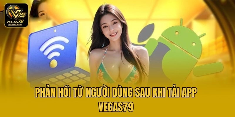 Phản hồi từ người dùng sau khi tải app Vegas79