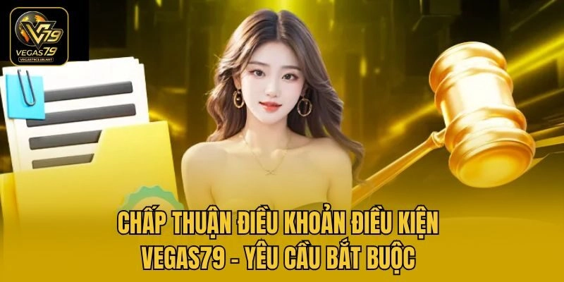 Chấp thuận điều khoản điều kiện Vegas79 – Yêu cầu bắt buộc