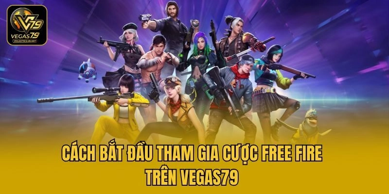 Cách bắt đầu tham gia cược Free Fire trên Vegas79
