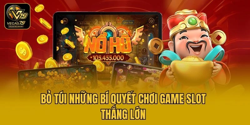 Bỏ túi những bí quyết chơi game slot thắng lớn