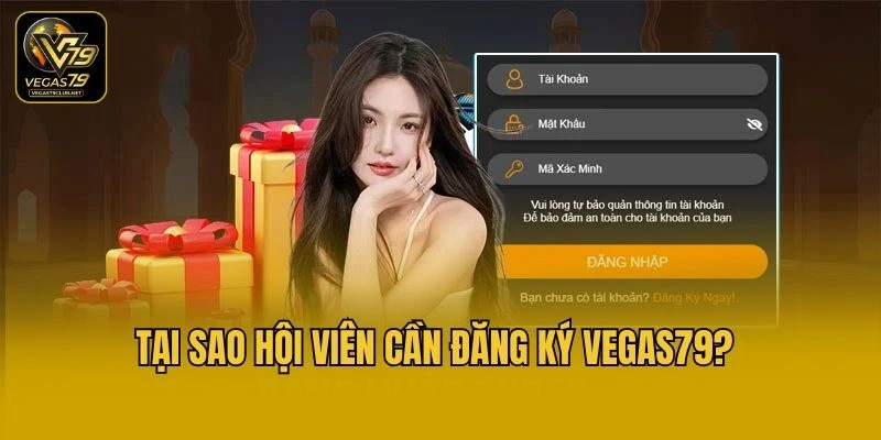 Tại sao hội viên cần đăng ký Vegas79?