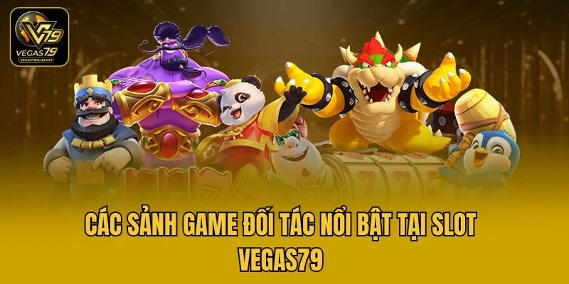 Các sảnh game đối tác nổi bật tại slot Vegas79