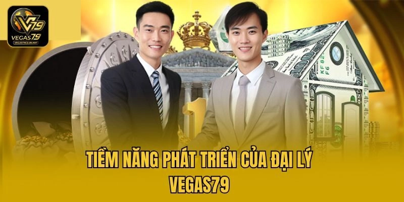 Tiềm năng phát triển của đại lý Vegas79