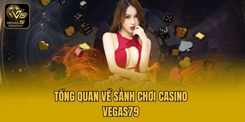 Tổng quan về sảnh chơi casino Vegas79